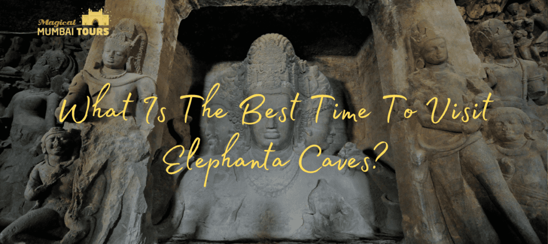 What Is The Best Time To Visit Elephanta Caves