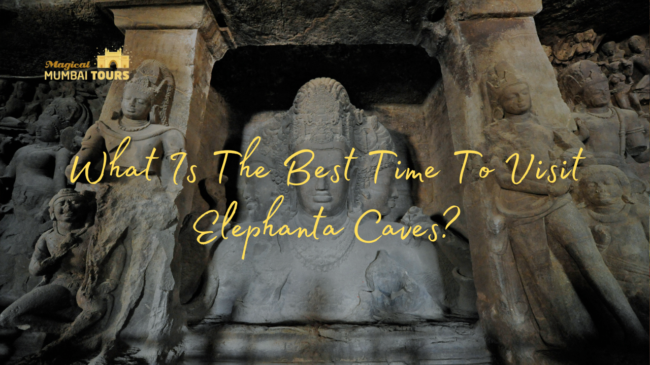 What Is The Best Time To Visit Elephanta Caves