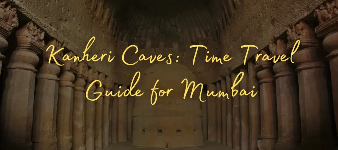 Kanheri Caves: Time Travel Guide for Mumbai - magical mumbai tours