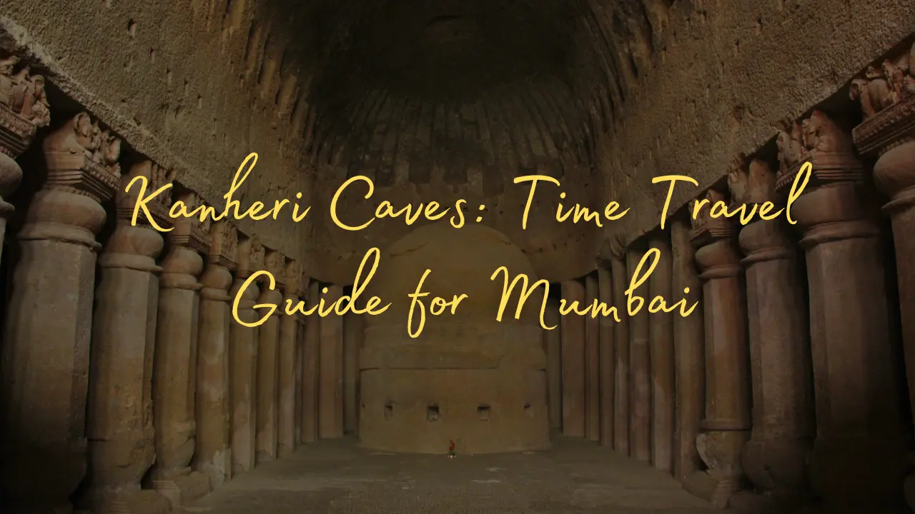 Kanheri Caves: Time Travel Guide for Mumbai - magical mumbai tours