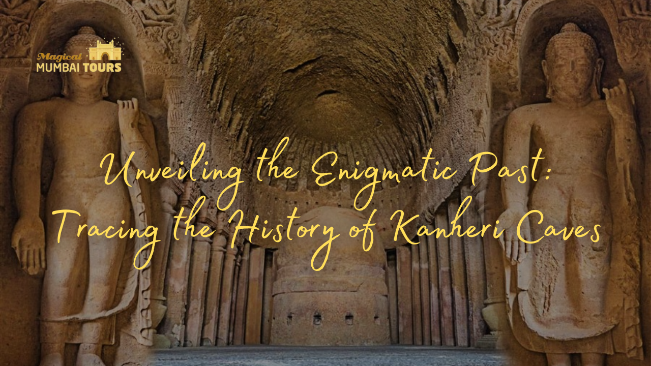 Unveiling the Enigmatic Past Tracing the History of Kanheri Caves - Magical Mumbai Tours
