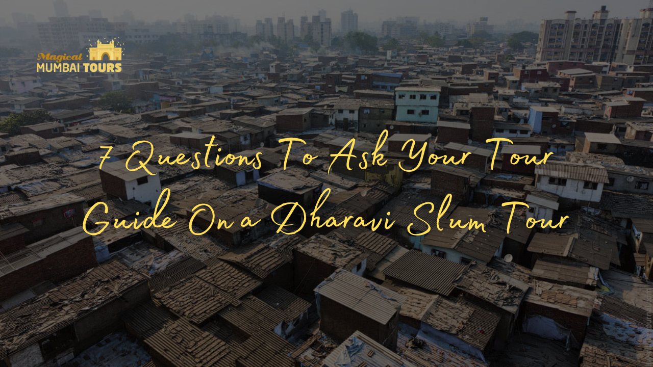 7 Questions To Ask Your Tour Guide On a Dharavi Slum Tour - Magical Mumbai Tours