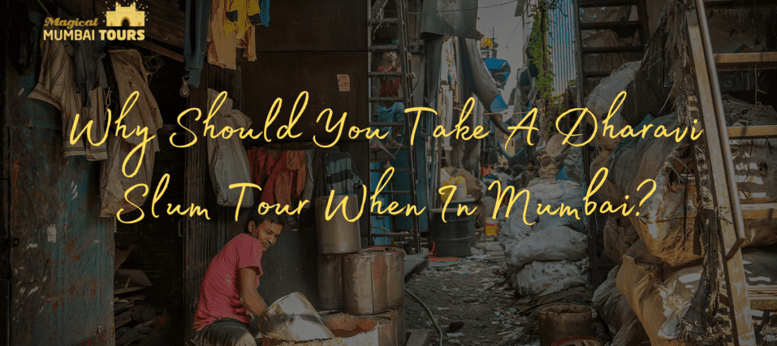 Why Should You Take A Dharavi Slum Tour When In Mumbai? - Magical Mumbai Tour