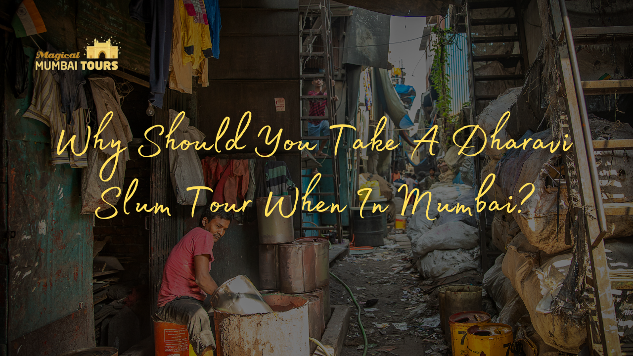 Why Should You Take A Dharavi Slum Tour When In Mumbai? - Magical Mumbai Tour