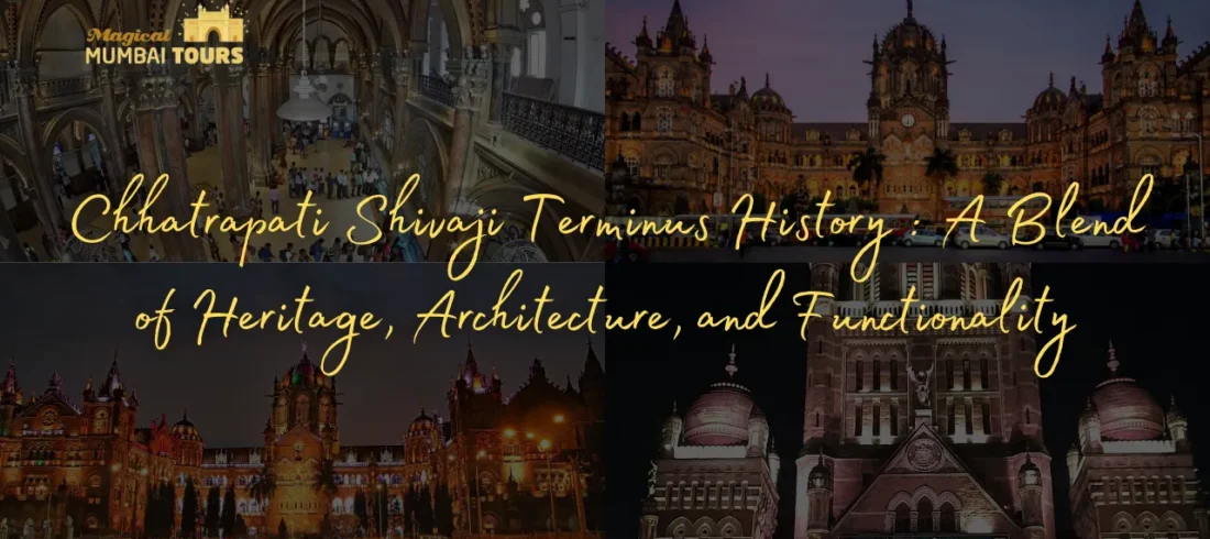 Chhatrapati Shivaji Terminus History : A Blend of Heritage, Architecture, and Functionality