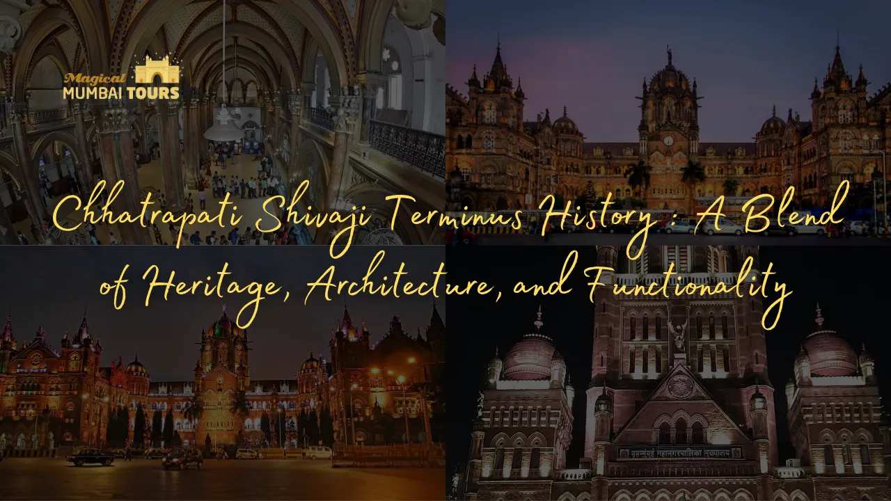 Chhatrapati Shivaji Terminus History : A Blend of Heritage, Architecture, and Functionality