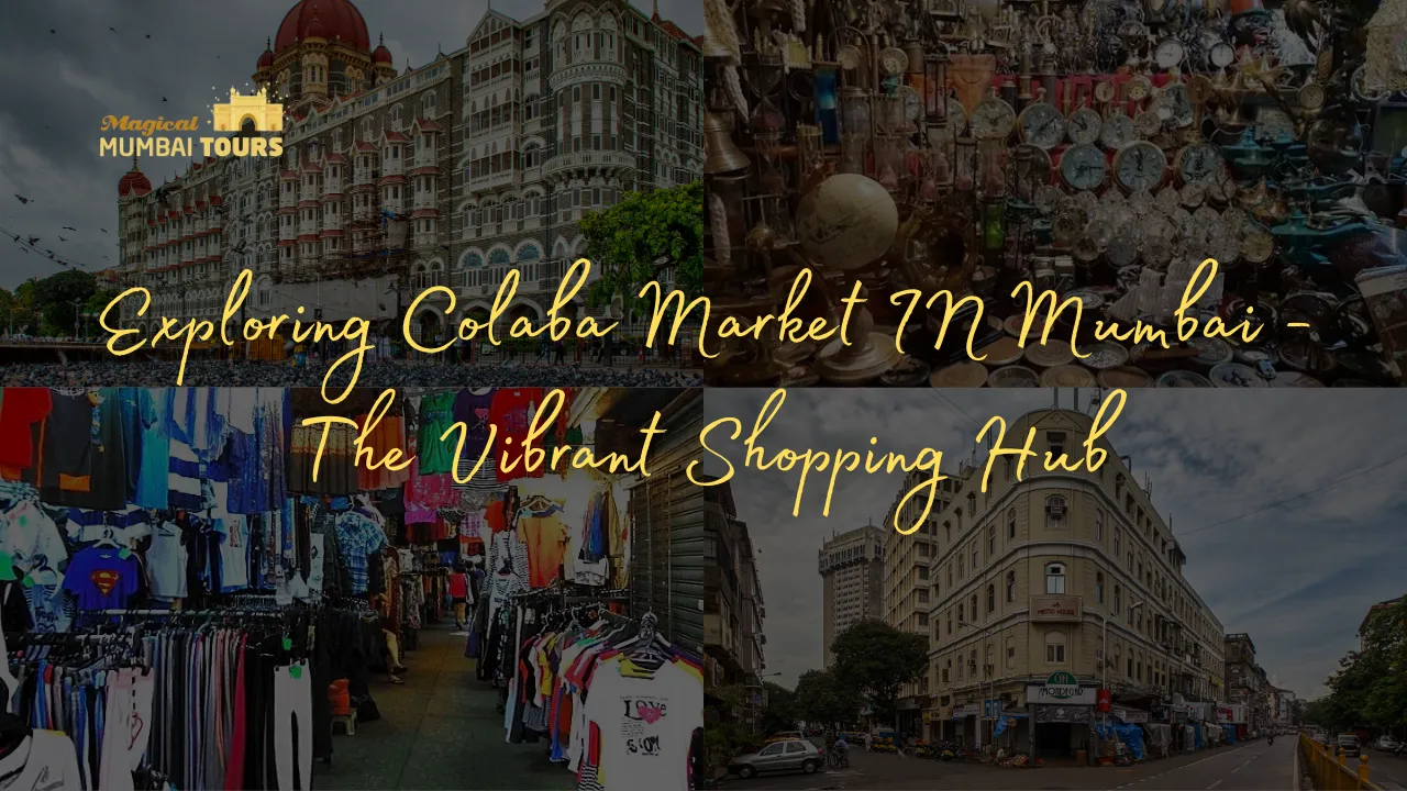 Exploring Colaba Market IN Mumbai -The Vibrant Shopping Hub